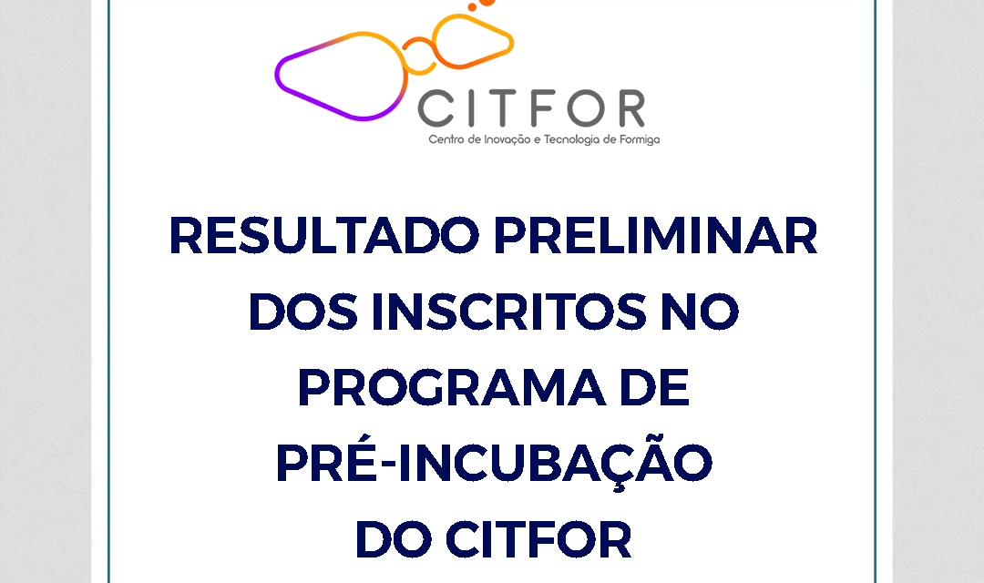 Divulgado Resultado preliminar da primeira etapa do Programa de Pré-Incubação do Citfor