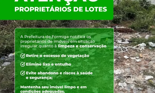 Prefeitura de Formiga notifica proprietários de imóveis irregulares sobre limpeza e manutenção
