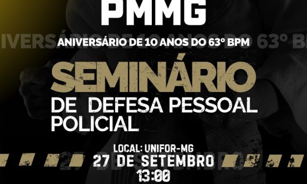 Acontece neste sábado (27) o Seminário de Defesa Pessoal que marca os 10 anos do 63º Batalhão da PM em Formiga